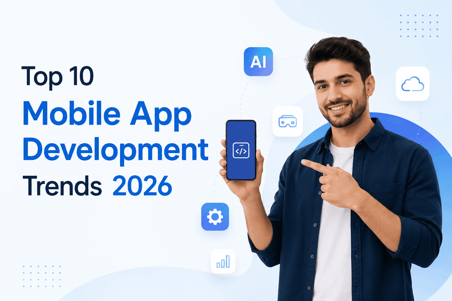 Top 10 Mobile App Development Trends 2026 with developer holding smartphone and AI technology icons.